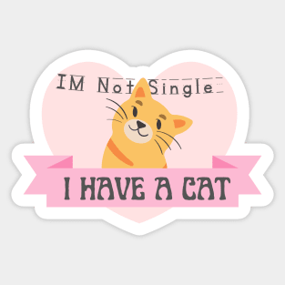 I m Not Single I Have a Cat Sticker